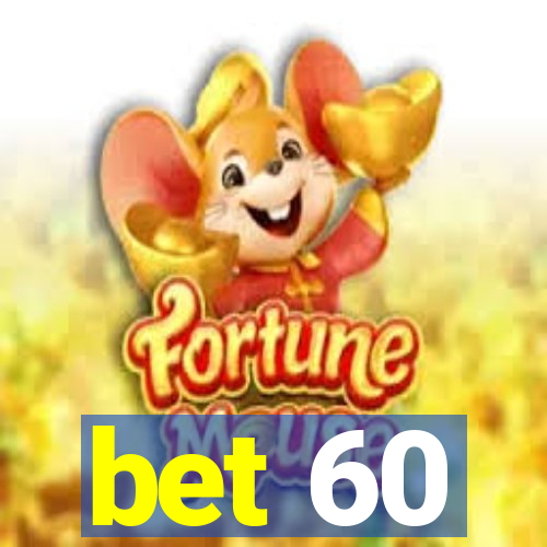 bet 60